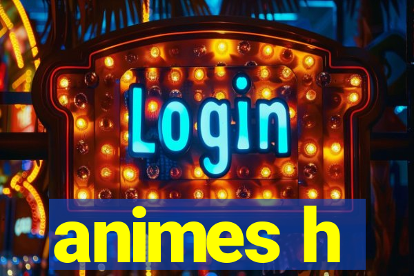 animes h